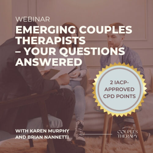 Emerging Couples Therapists – Your Questions Answered CPD Webinar with Karen Murphy and Brian Nannetti | Online couples therapy training webinar
